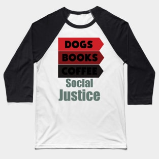 Books And Coffee And Dogs And Social Justice Baseball T-Shirt